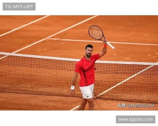 德约科维奇强势回归赛场再创纪录新篇章引发网坛热议