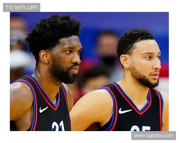 费城76人核心阵容解析及新赛季前景深度观察